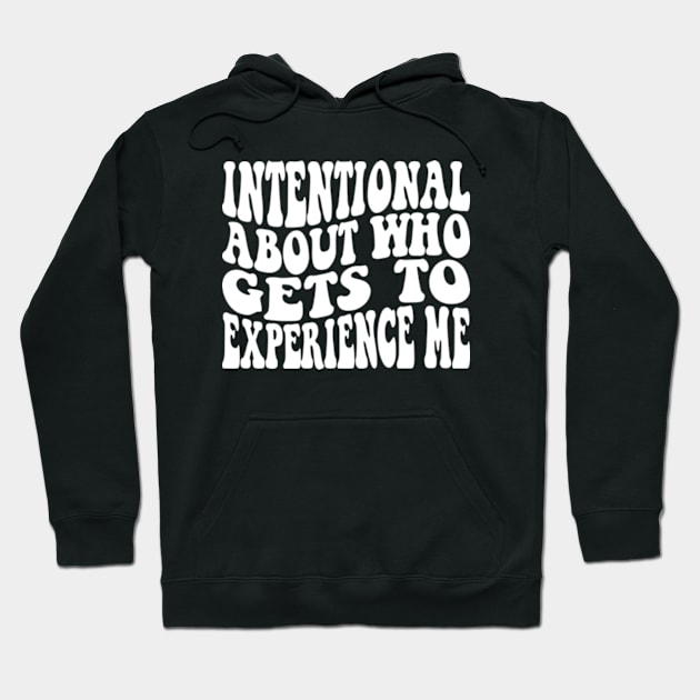 Intentional About Who Gets To Experience Me Hoodie by Atelier Djeka